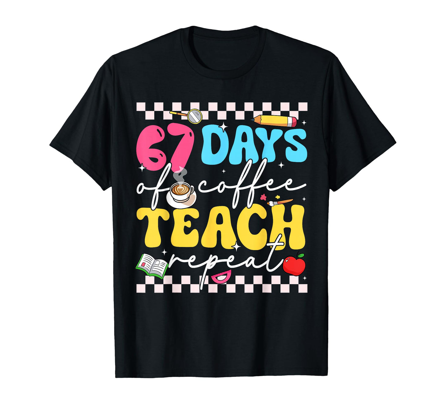 67 Days of Coffee Teach Repeat Funny Six Seven Meme Teacher T-Shirt