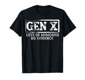 Gen X Lots of Memories No Evidence Funny Humor Adult Friend T-Shirt