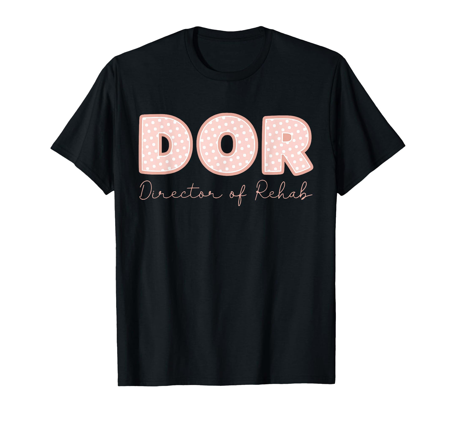 DOR Nurse Director of Rehab Nursing and Rehabilitation T-Shirt