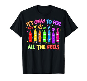 Its Okay to Feel All The Feels Mood Color Crayons Teacher T-Shirt