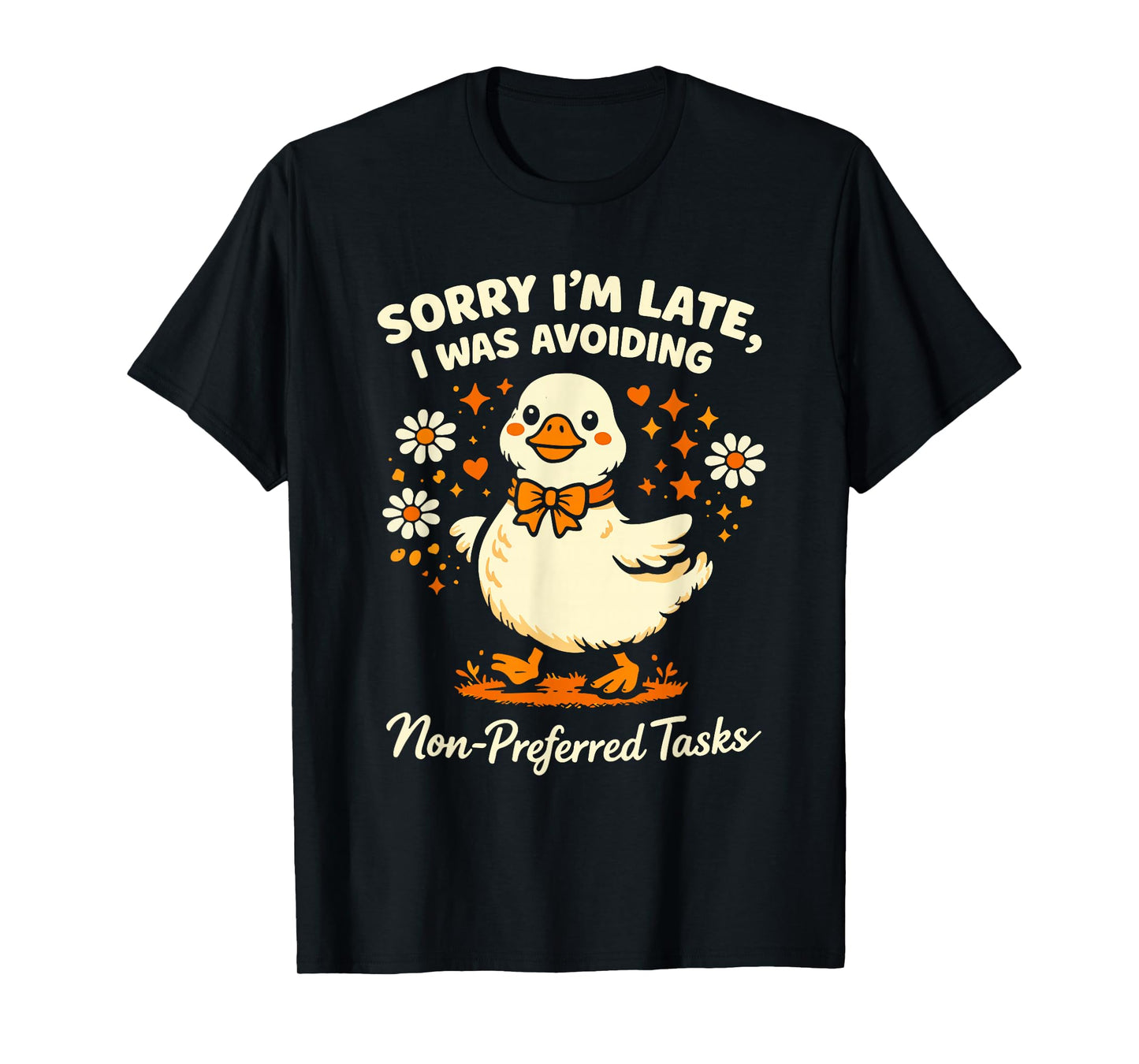 Sorry Im Late I was Avoiding Non-Preferred Tasks Silly Goose T-Shirt