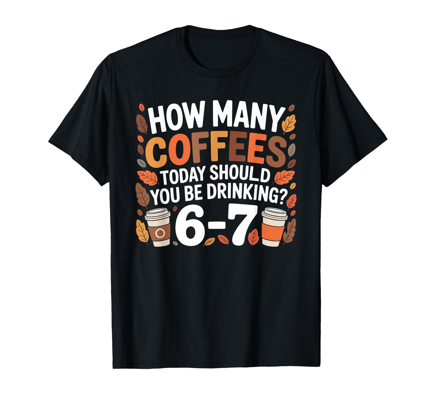 How Many Coffees Today Funny 67 Meme for Coffee Lovers T-Shirt