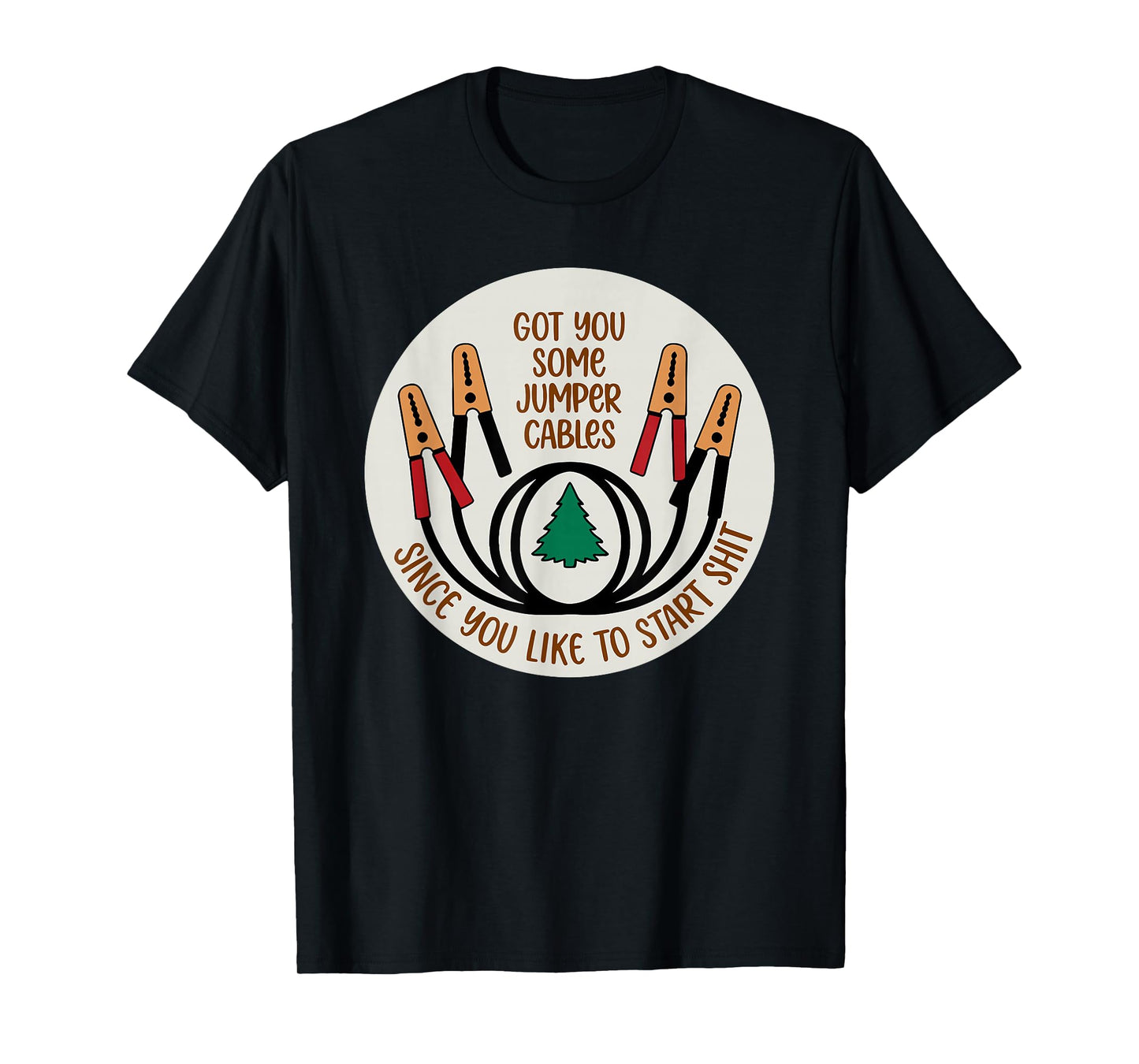 Got You Some Jumper Cables Since You Like to Start Shit Xmas T-Shirt