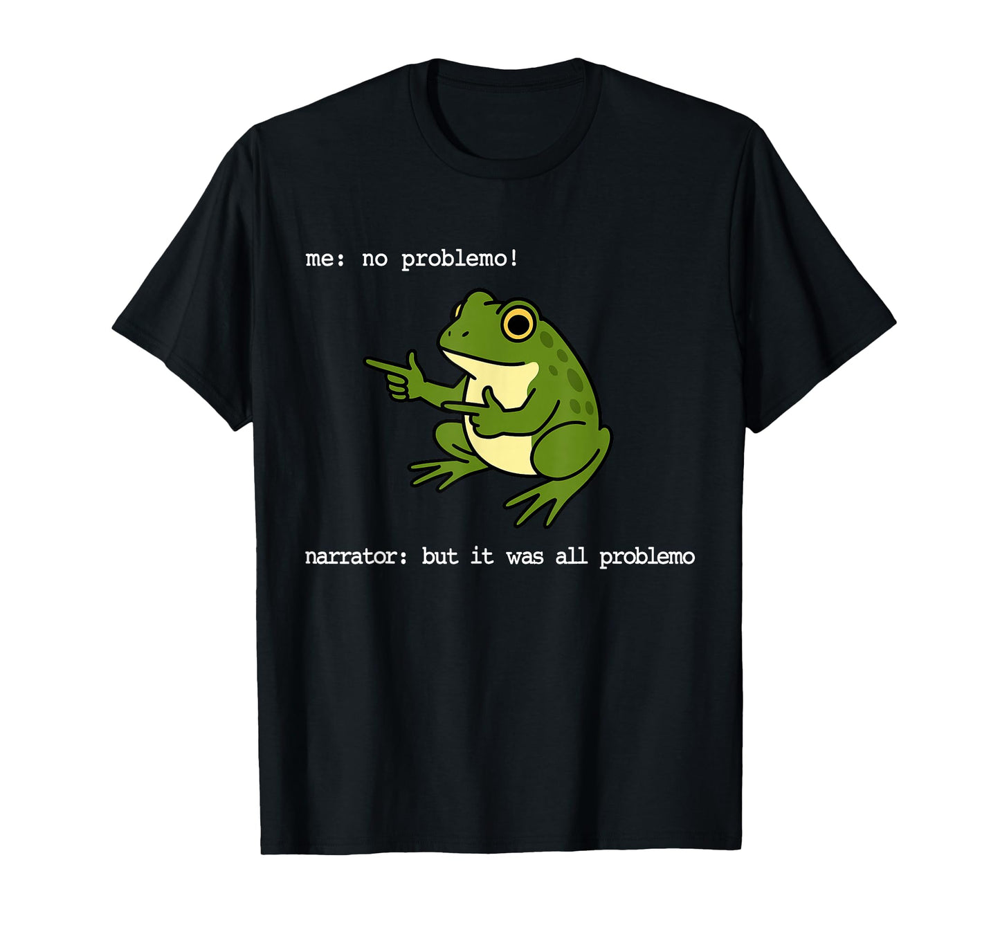 Frog Me No Problemo Narrator But It was All Problemo Funny T-Shirt