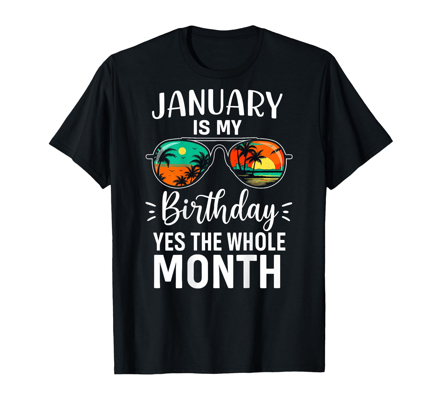 (ON Back) January My Birthday Yes The Whole Month Sunglasses T-Shirt