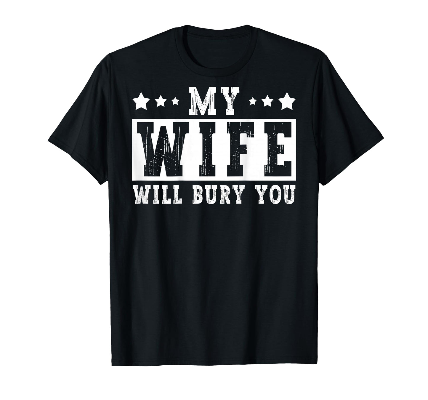 My Wife Will Bury You Funny Sarcastic Couple Saying Humor T-Shirt