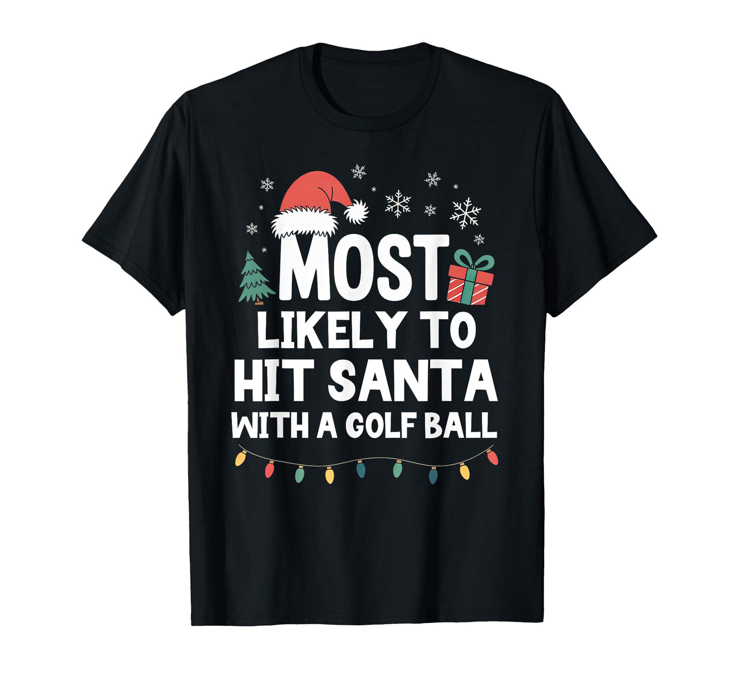 Most Likely to Hit Santa with A Golf Ball Christmas Golfing T-Shirt