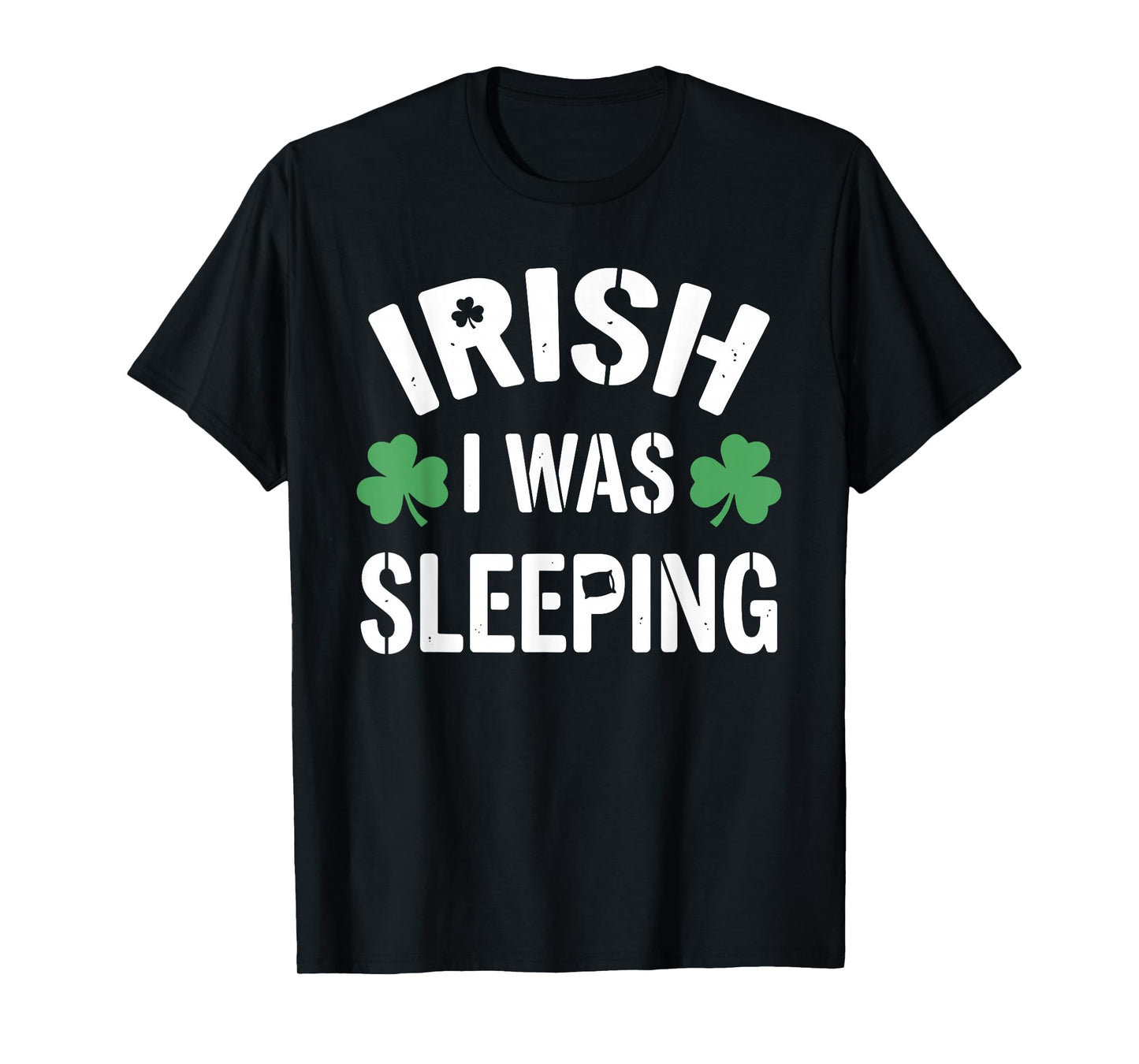 Funny St Patricks Day Irish I was Sleeping Joke Napping Naps T-Shirt