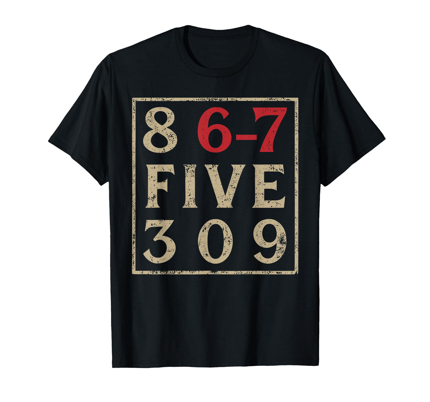 8 67 Five 309 Funny Six Seven T-Shirt
