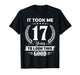 It Took Me 17 Years to Look This Good 17th Birthday T-Shirt