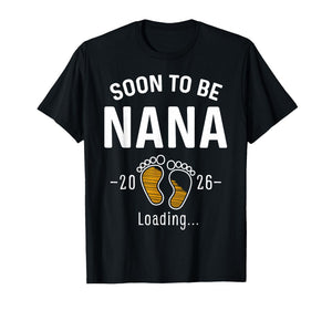 Soon to Be Nana Est 2026 Loading First Time Grandma T-Shirt