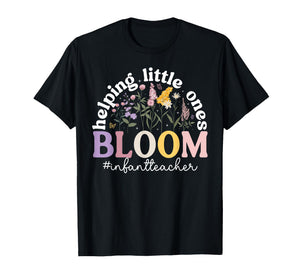 Helping Little Ones Bloom Infant Teacher Infant Teaching T-Shirt