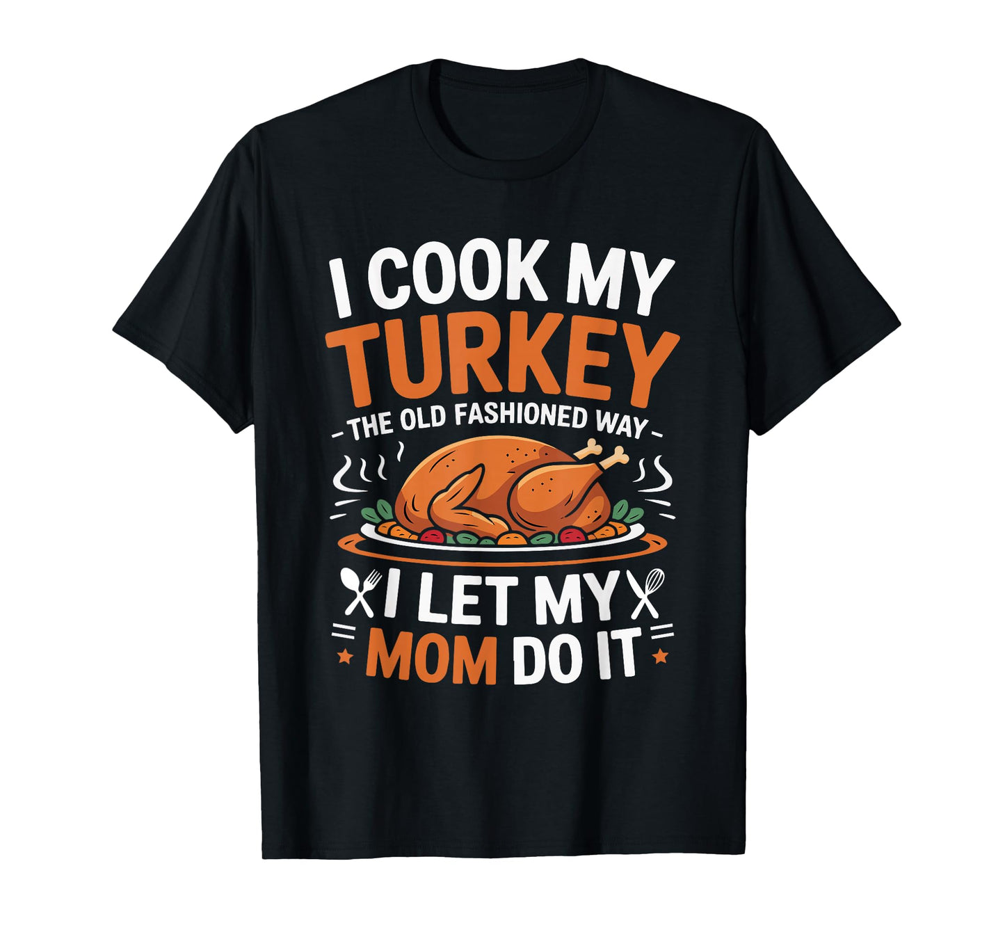 I Cook My Turkey The Old Fashioned Way Thanksgiving Women T-Shirt