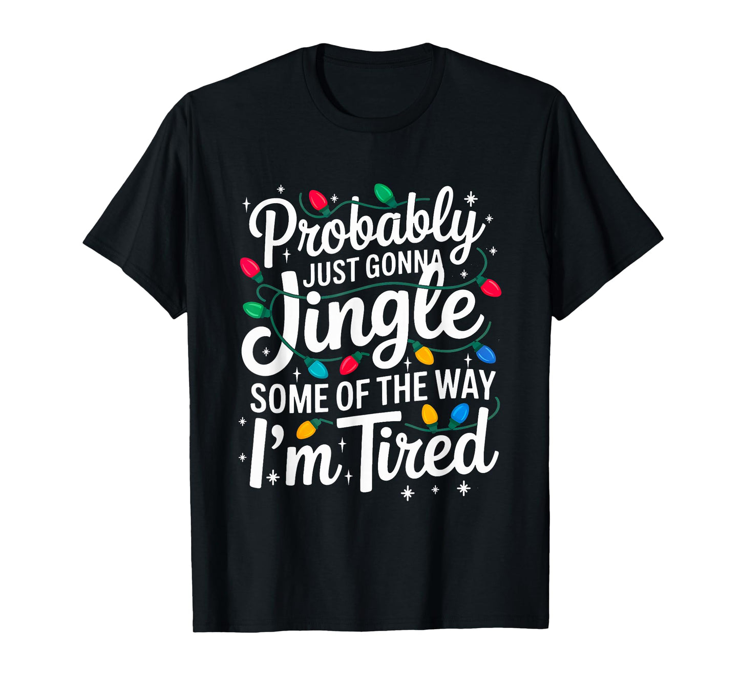 Probably Just Gonna Jingle I'm Tired Christmas Men Women T-Shirt