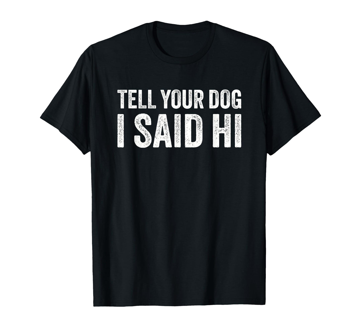 Tell Your Dog I Say Hi for Pet Lovers T-Shirt