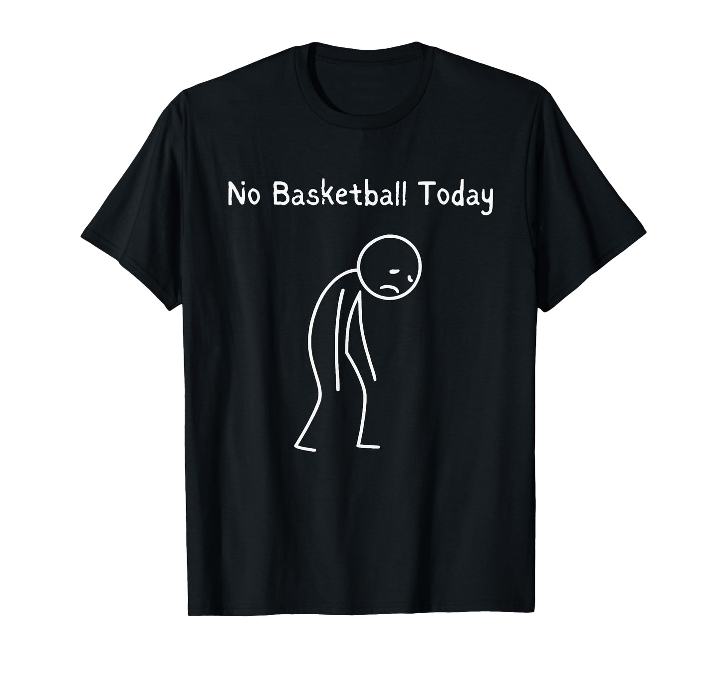No Basketball Today - Basketball Lover Baller Hoops Fan T-Shirt