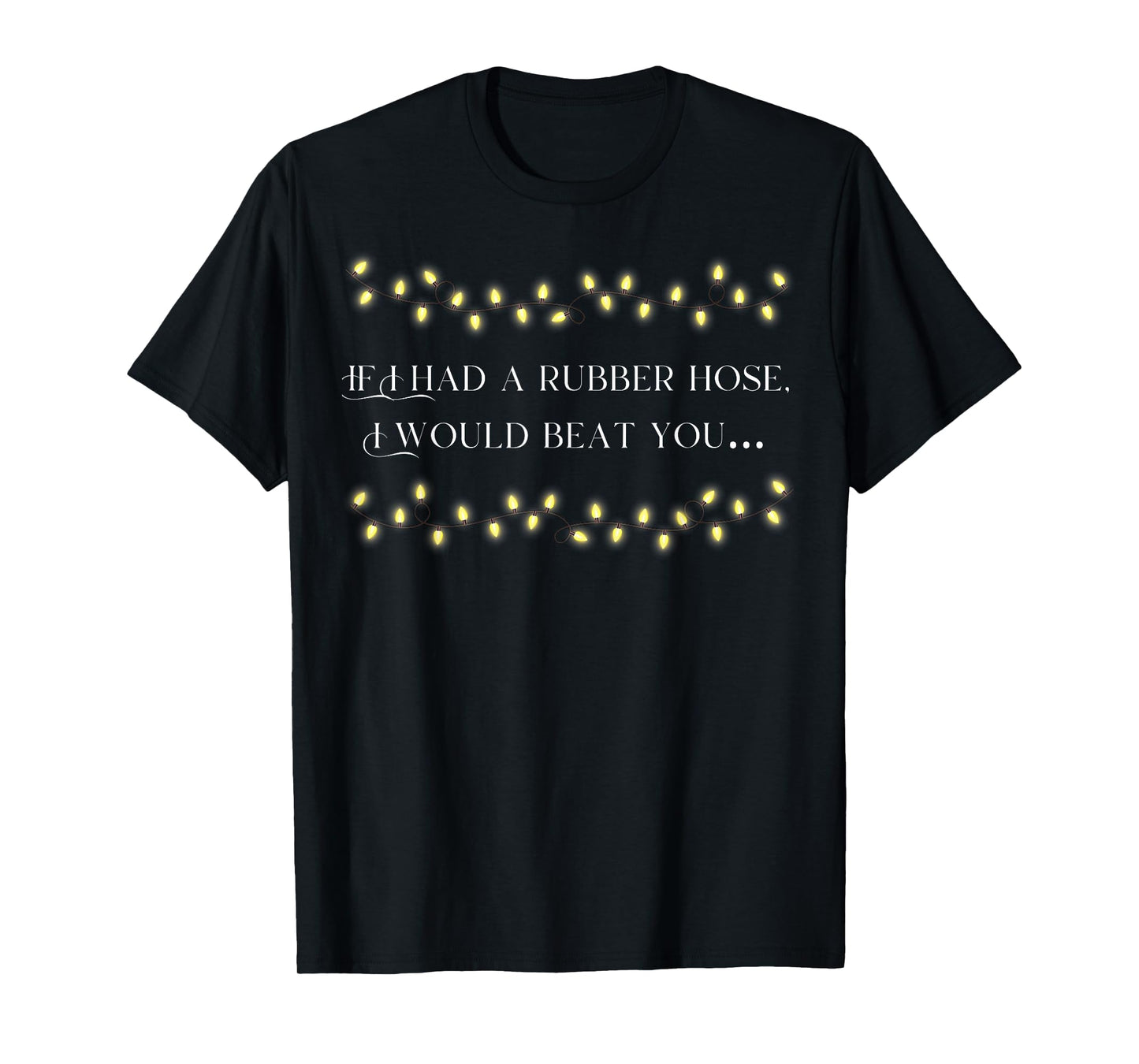 If I had a Rubber Hose, I Would Beat You… T-Shirt