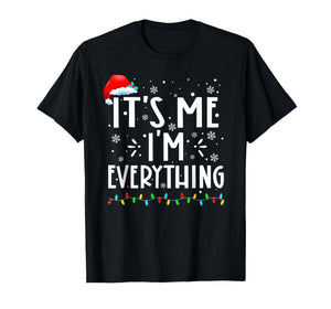 I Have Everything I Want for Christmas Its Me I'm Everything T-Shirt