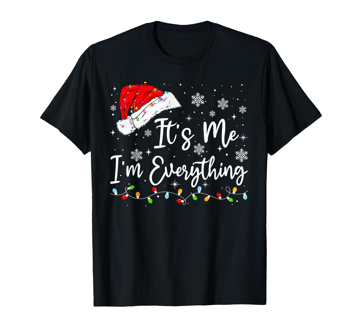I Have Everything I Want for Christmas Its Me I'm Everything T-Shirt