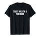 Trust Me Im A Fireman Funny Firefighter Pride T-Shirt