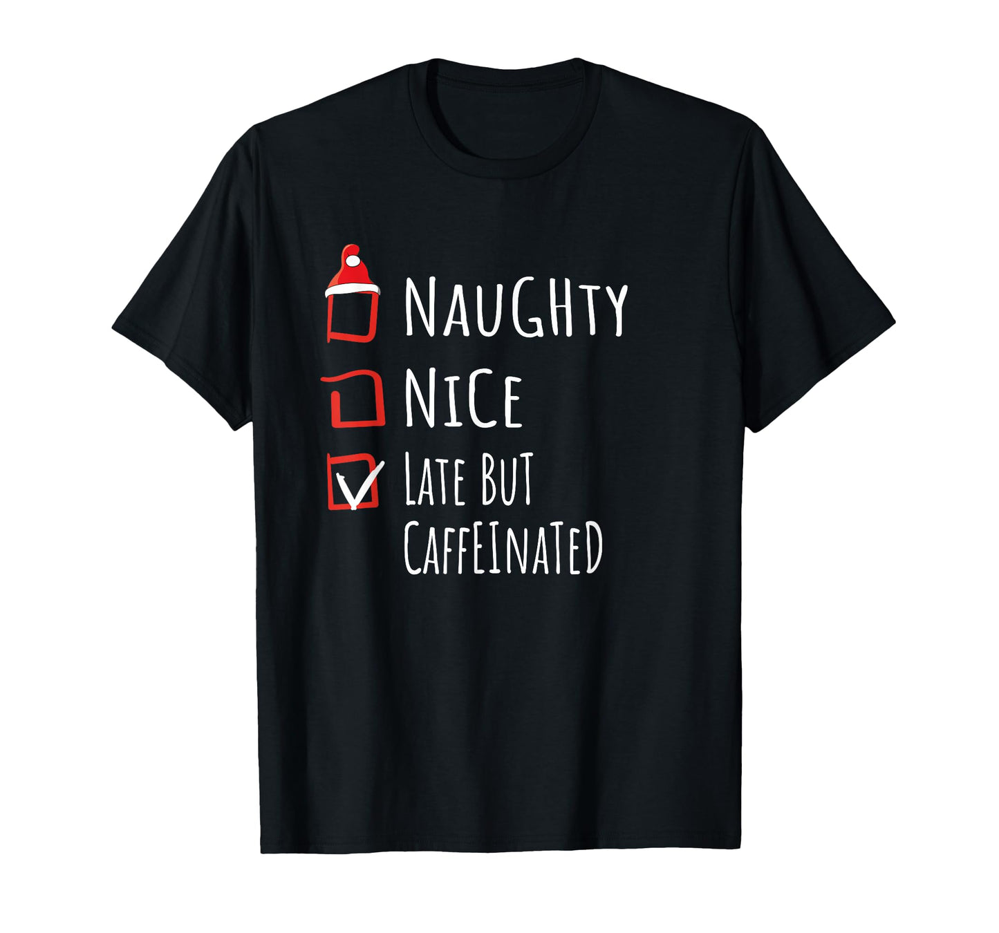 Nice Naughty Late But Caffeinated Christmas List Shirt Xmas T-Shirt