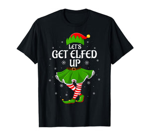 Let's Get Elfed Up Christmas Family Elf Squad Girls Women T-Shirt