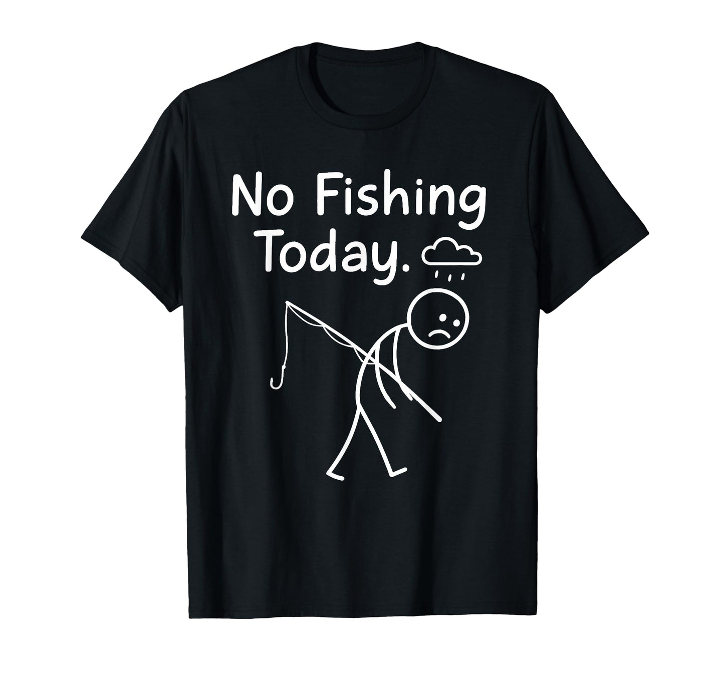No Fishing Today Sad Stickman Angling Funny Fisherman Dad T-Shirt