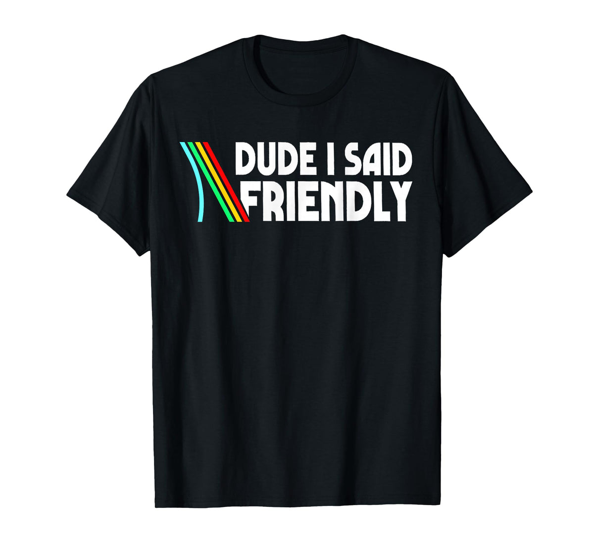 Retro Dude I Said Friendly Funny T-Shirt