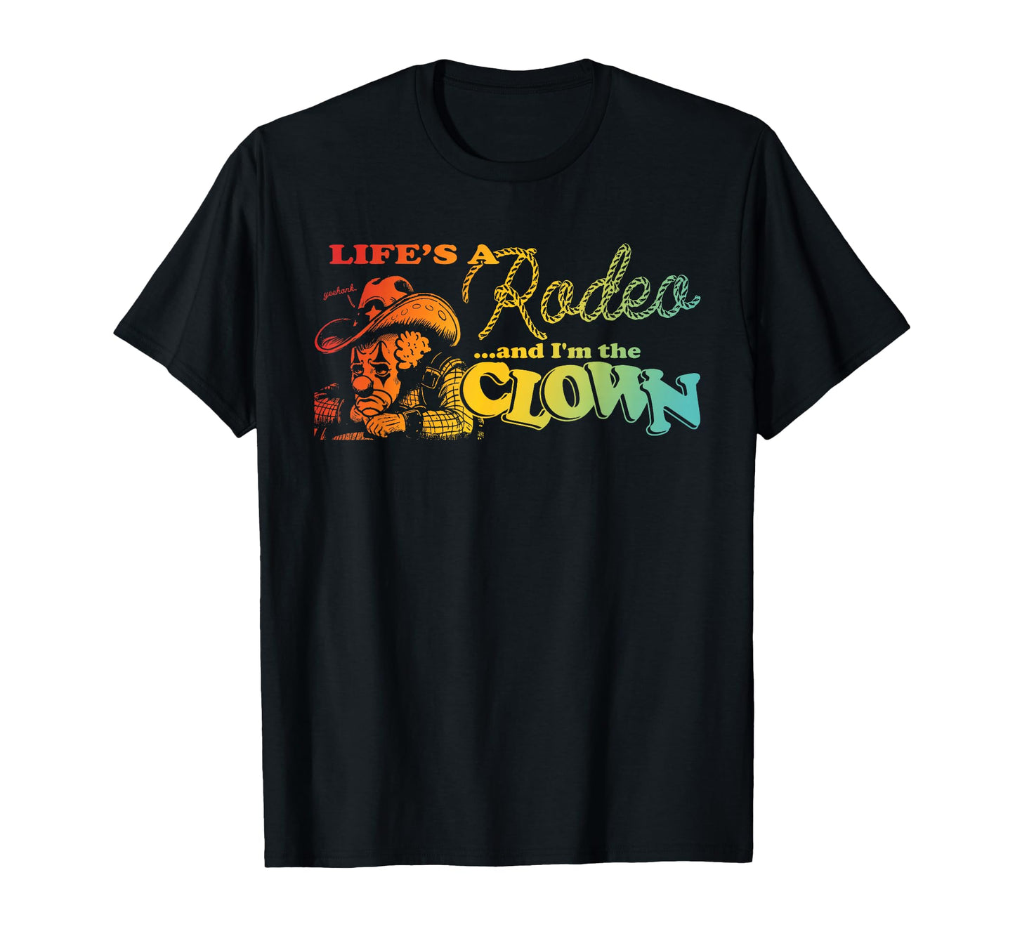 Life's A Rodeo and I'm The Clown Funny Skull Design T-Shirt