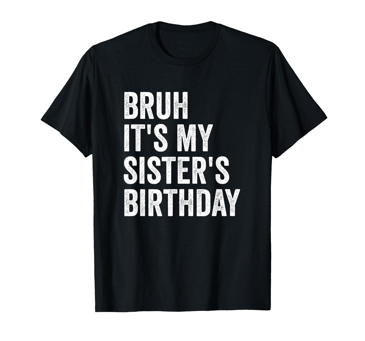 Bruh It's My Sister's Birthday T-Shirt