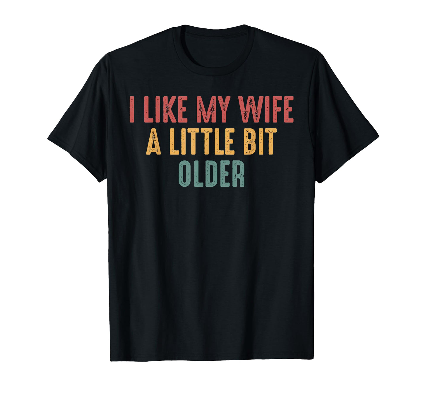 I Like My Wife A Little Bit Older Funny Saying T-Shirt