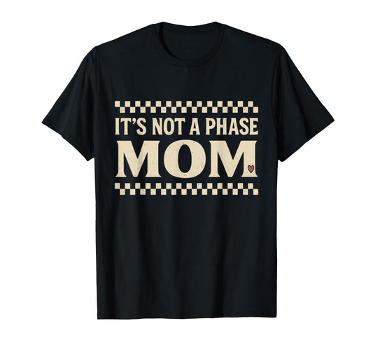 It’s Not A Phase Mom Funny Elder Emo T-Shirt