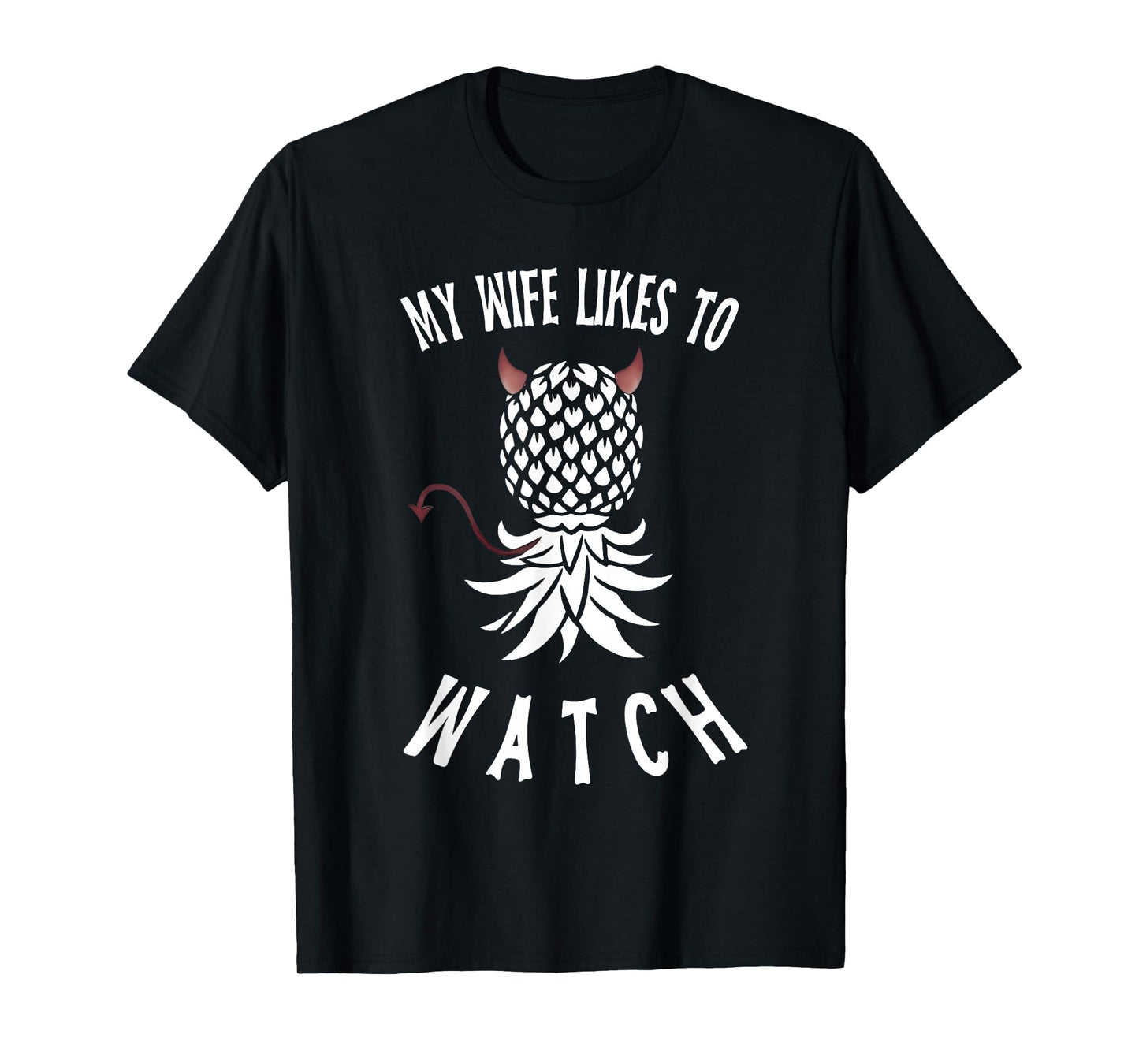 My Wife Likes to Watch Funny Upside Down Pineapple Swinger T-Shirt