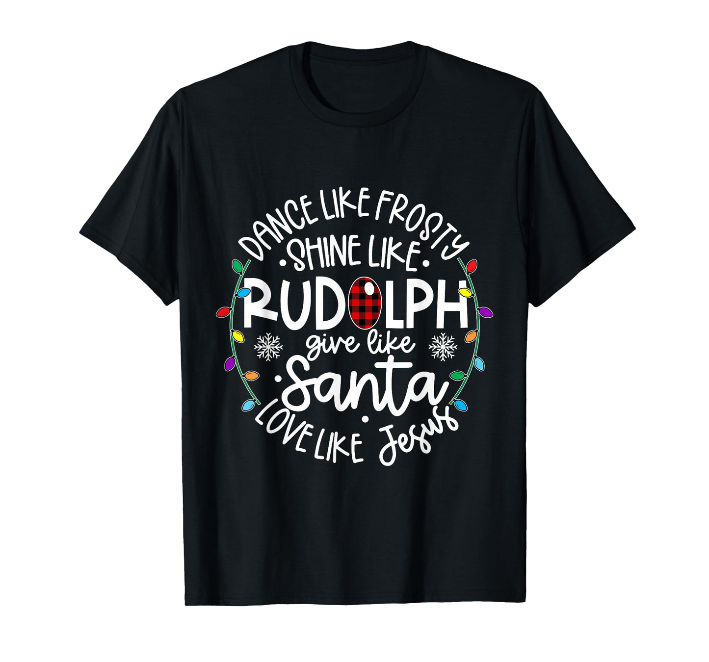 Dance Like Frosty Shine Like Rudolph Give Like Santa T-Shirt