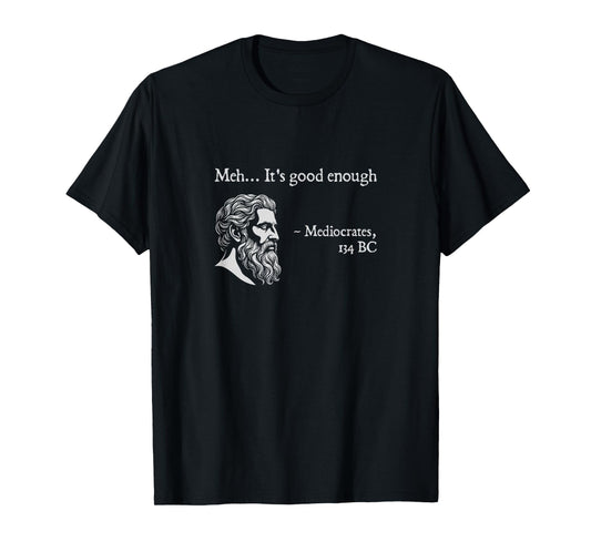 It's Good Enough, Mediocrates | Nerdy Ancient Greek History T-Shirt