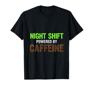 Nights Shift Powered by Caffeine Funny Nurse Medical RN T-Shirt
