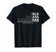 Funny Dad Old Man Grandpa Gag Gifts Birthday Fathers Day Dad T-Shirt