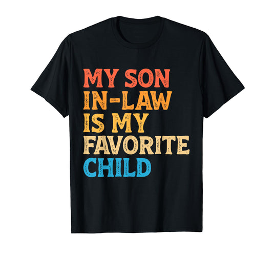 My Son in Law is My Favorite Child Funny Mom Dad Parents T-Shirt