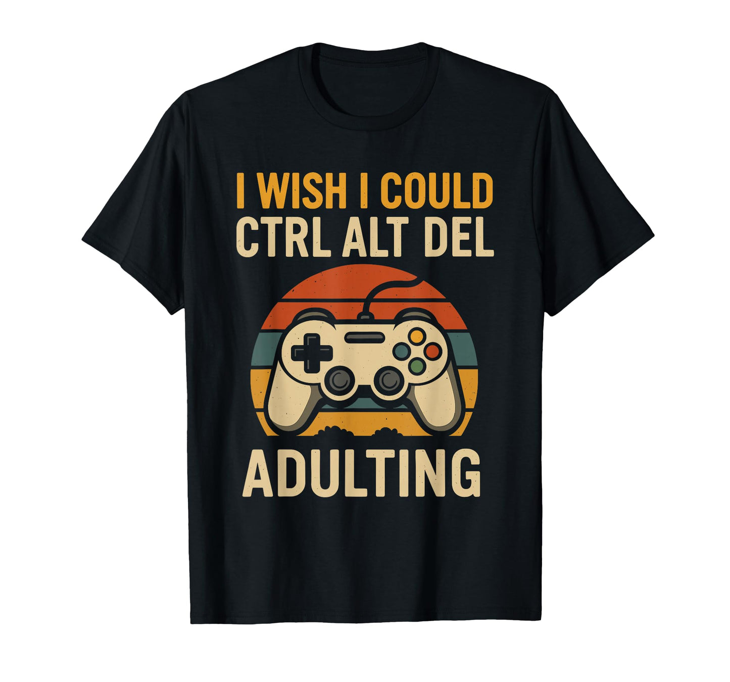 Funny Gamer Humor Sarcastic Gamer Meme Adulting Life Joke T-Shirt