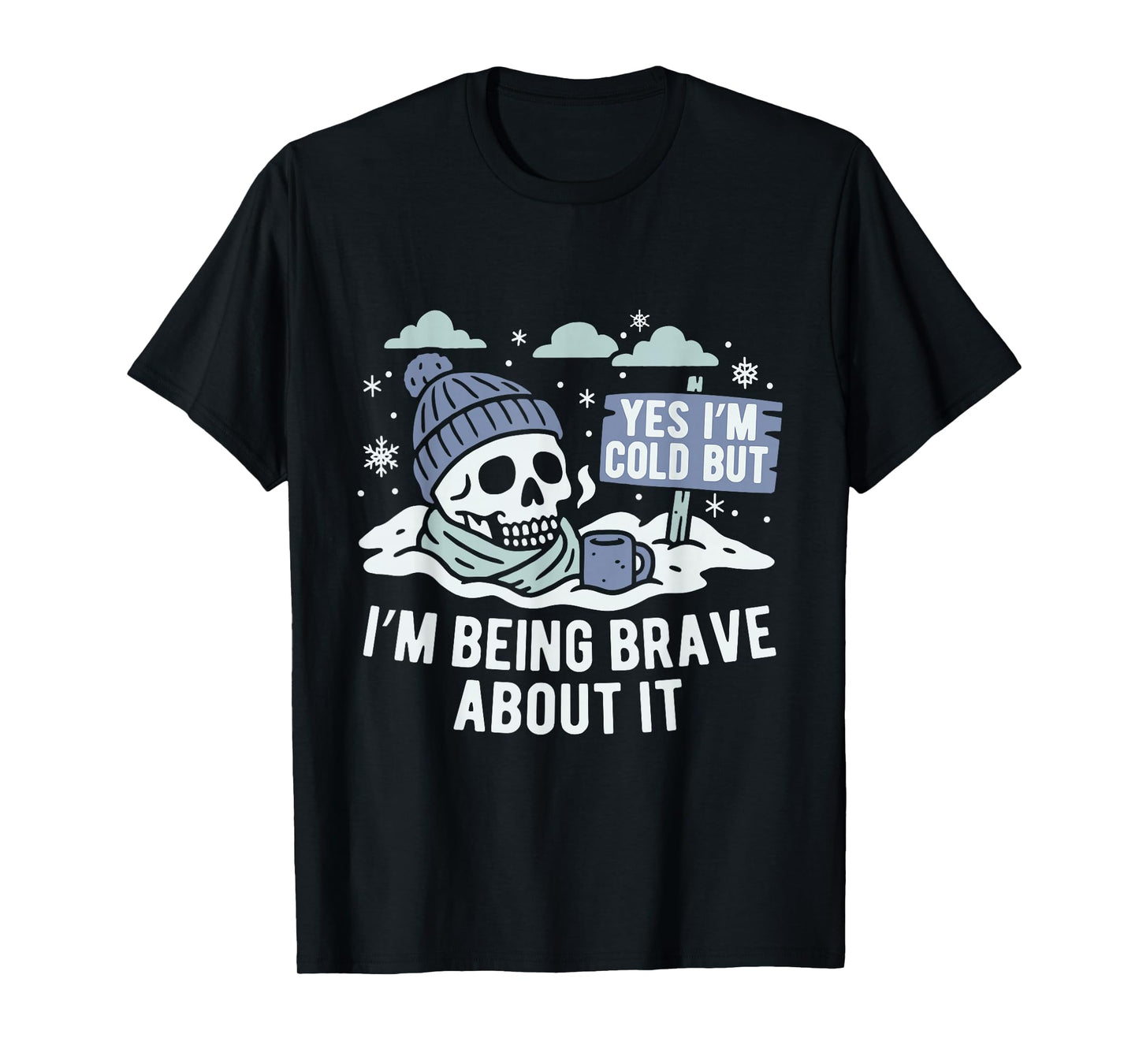 Yes I’m Cold But Being Brave About it Winter Season Hater T-Shirt