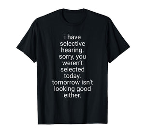 I Have Selective Hearing T-Shirt