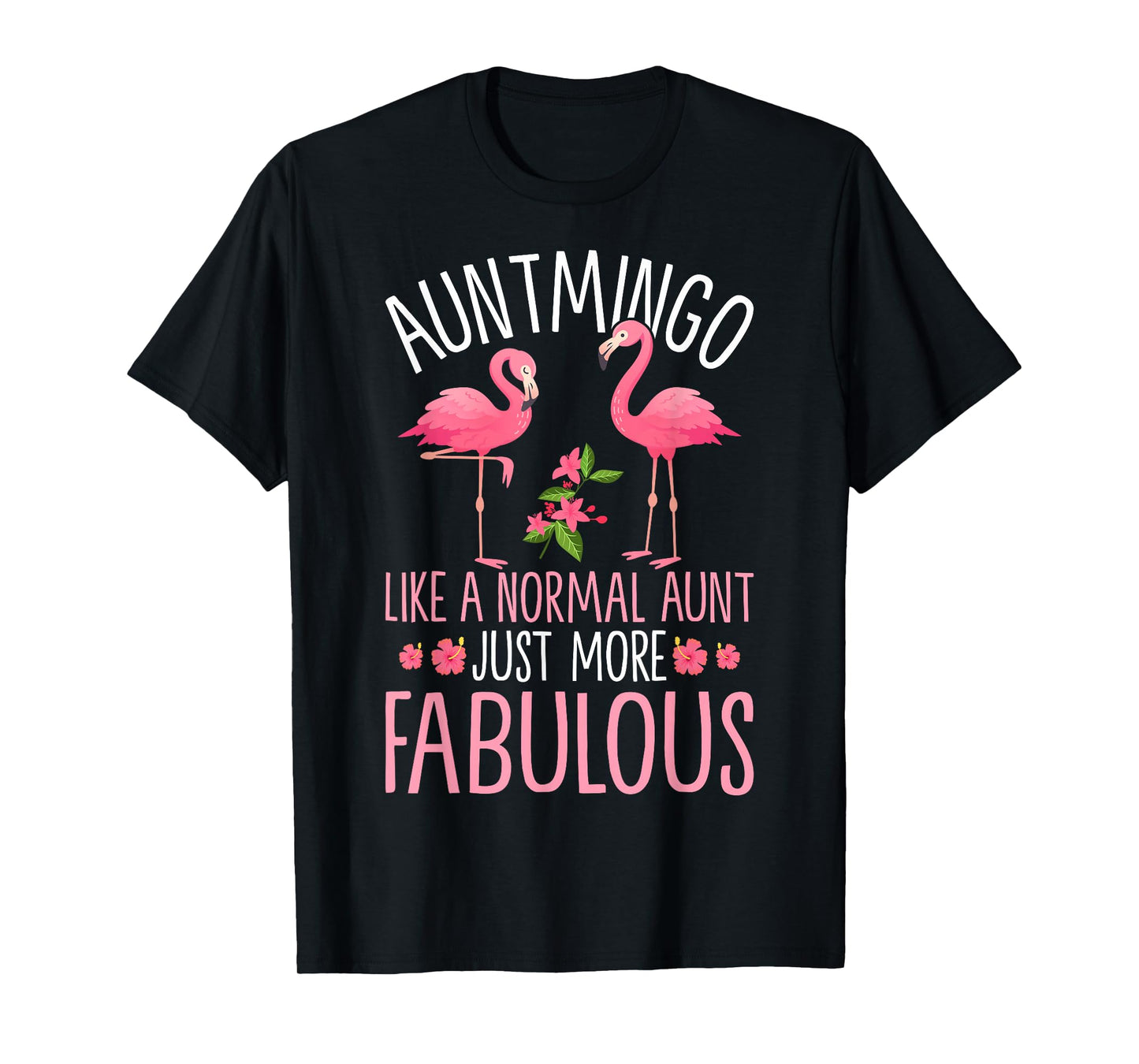 Flamingo Aunt Auntmingo Like Normal Aunt Just More Fabulous T-Shirt