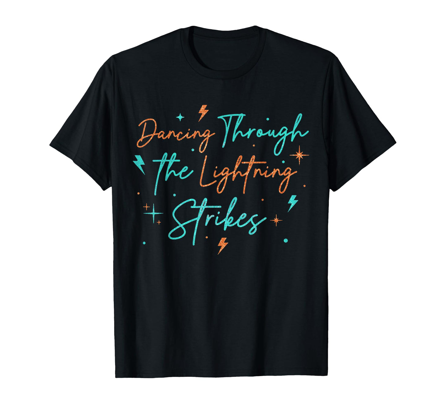 Music Show Dancing Through The Lightning Strikes T-Shirt