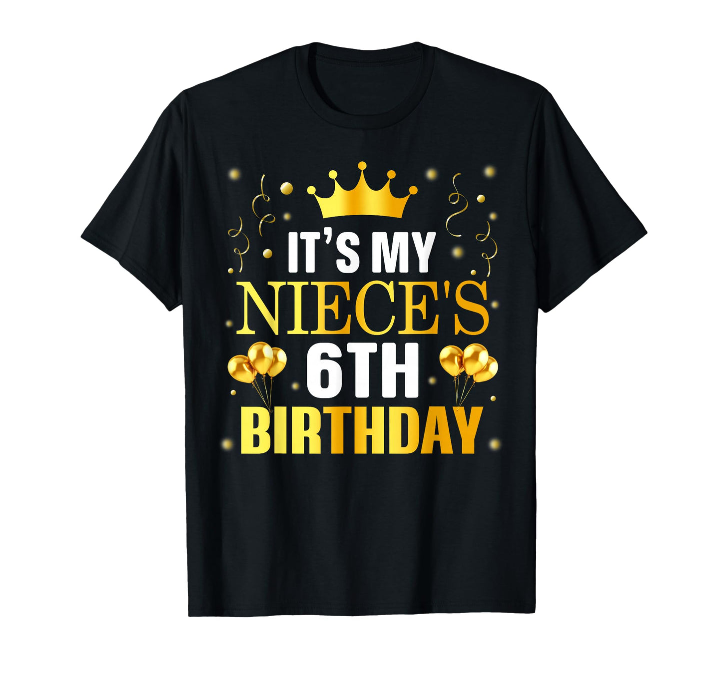 It's My Niece's 6th Birthday Happy Birthday 6 Years Old T-Shirt