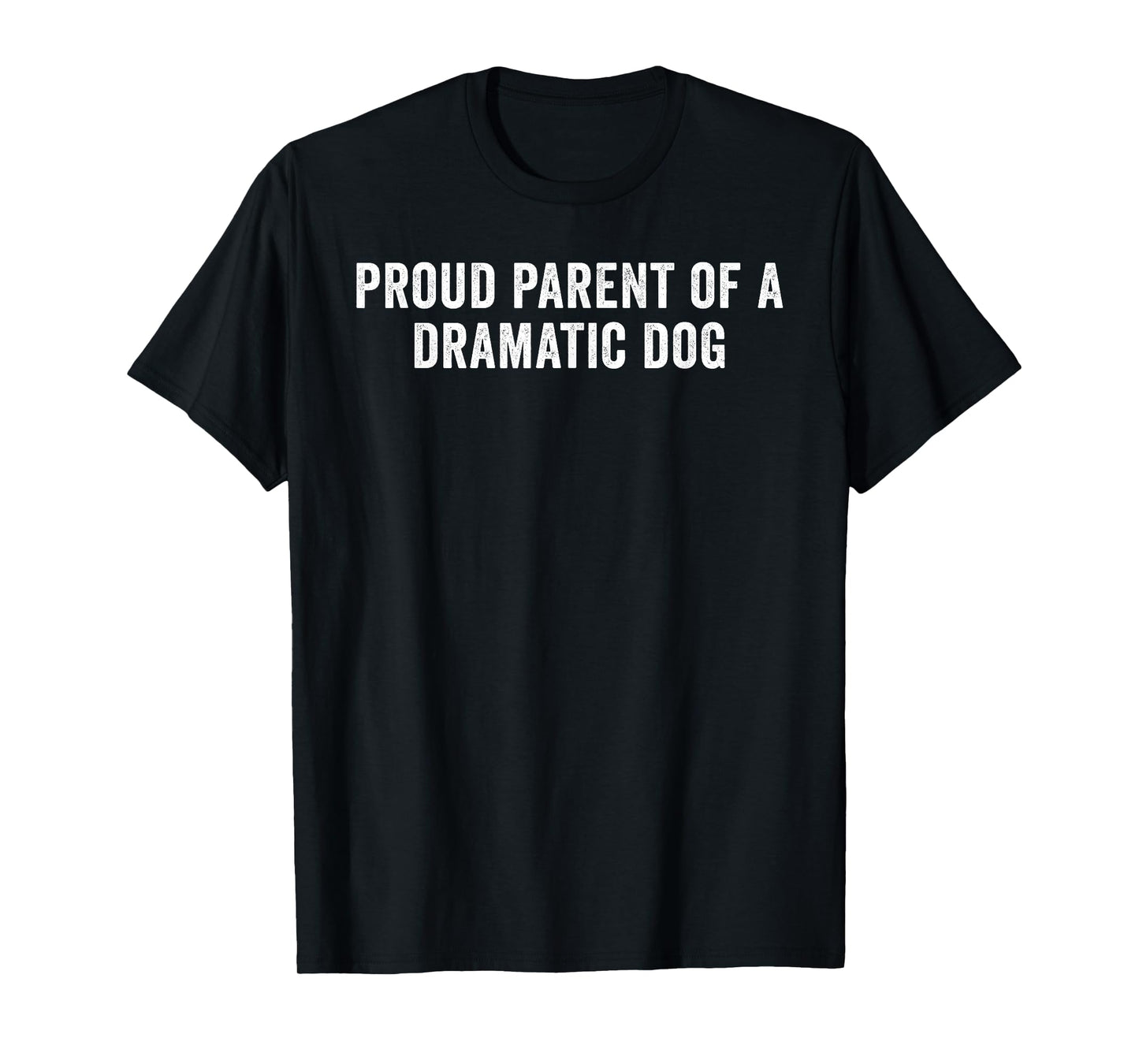 Proud Parent of A Dramatic Dog Funny Dog Lover Owner T-Shirt