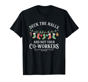 Christmas Deck The Halls and Not Your Co-Workers Funny Party T-Shirt