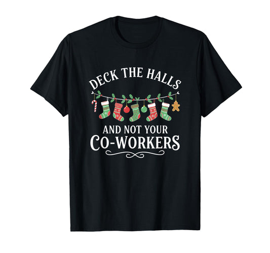 Christmas Deck The Halls and Not Your Co-Workers Funny Party T-Shirt