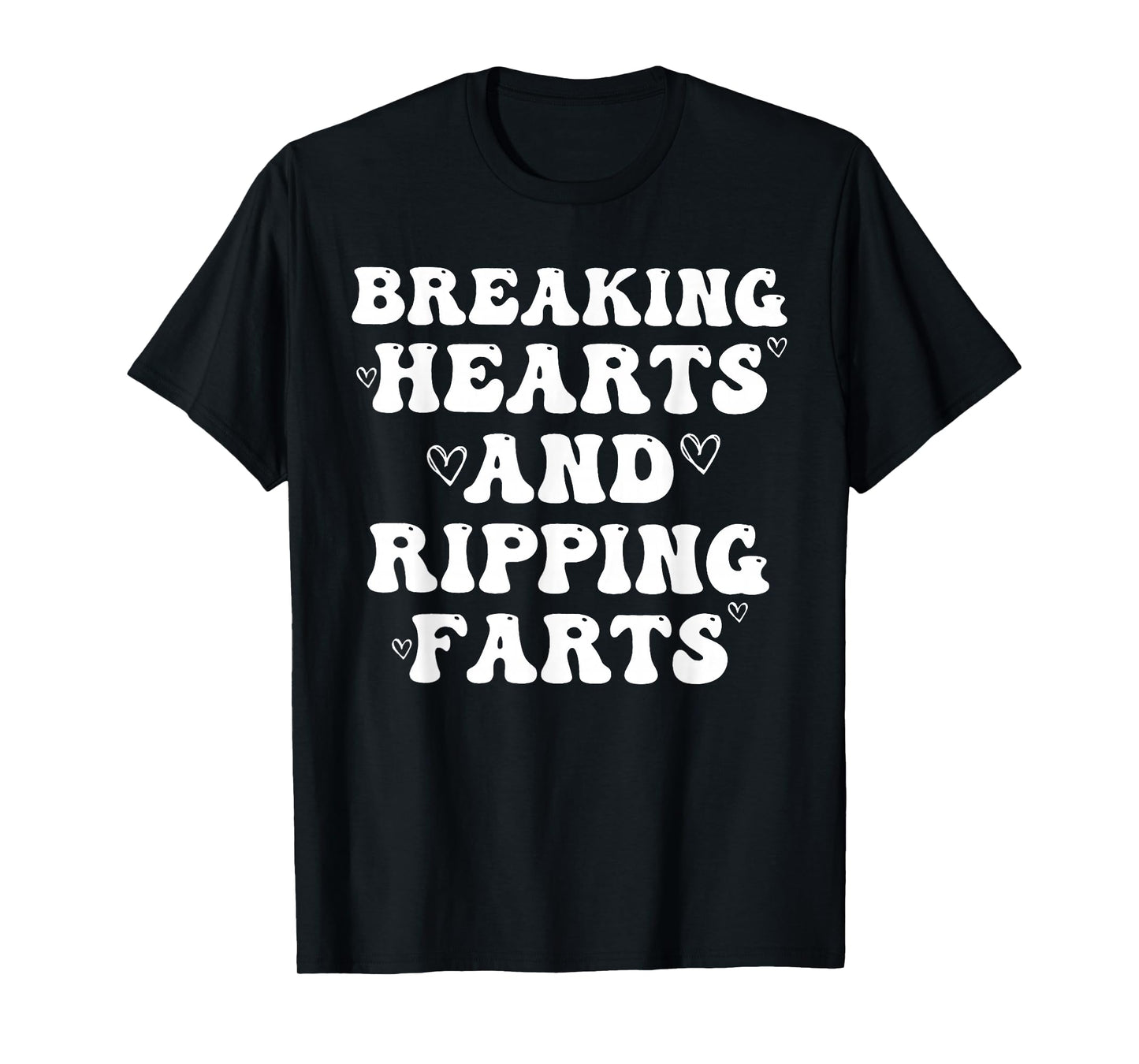 Breaking Hearts and Ripping Farts Funny Saying Quote Men T-Shirt