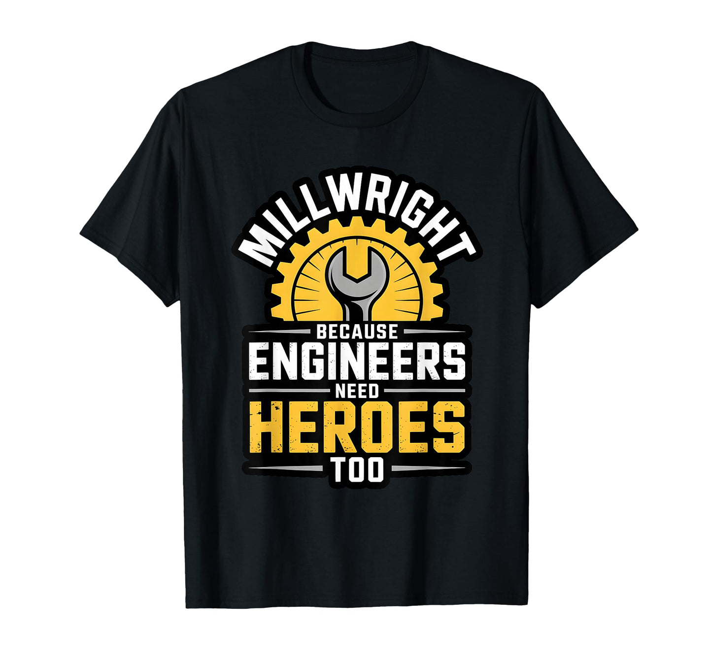 Millwright Engineers Need Heroes Too Industrial Machinery T-Shirt