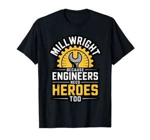 Millwright Engineers Need Heroes Too Industrial Machinery T-Shirt